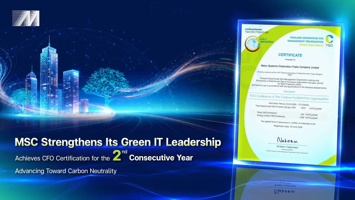 Metro Systems Corporation Public Company Limited (MSC), a leading provider of comprehensive information technology solutions and services in Thailand, has been certified the Carbon Footprint...